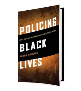 Policing Black Lives – State Violence In Canada From Slavery To The Present